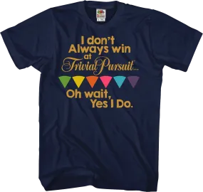 Always Win Trivial Pursuit T-Shirt